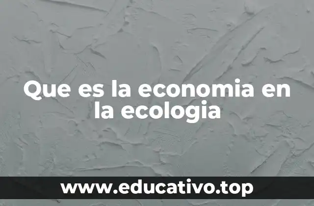 Que es la economia en la ecologia