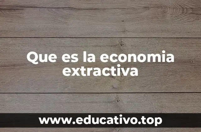 Que es la economia extractiva