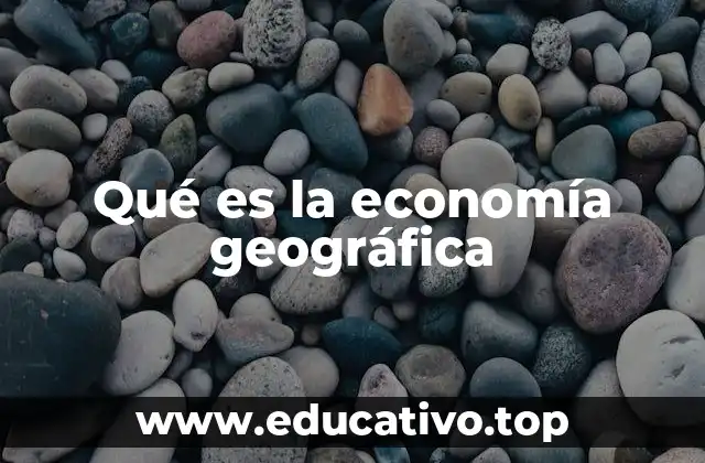 Qué es la economía geográfica