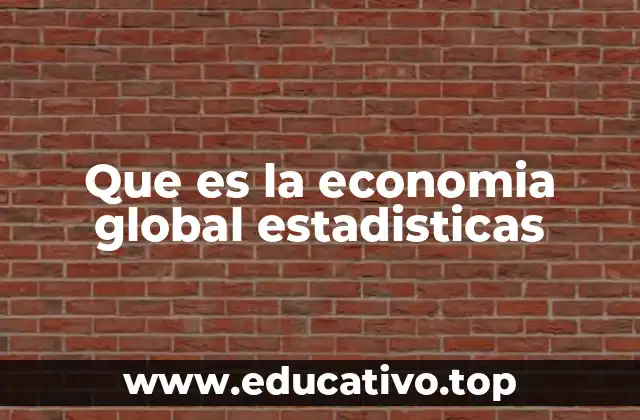 Que es la economia global estadisticas