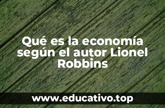 Qué es la economía según el autor Lionel Robbins