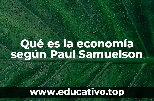 Qué es la economía según Paul Samuelson
