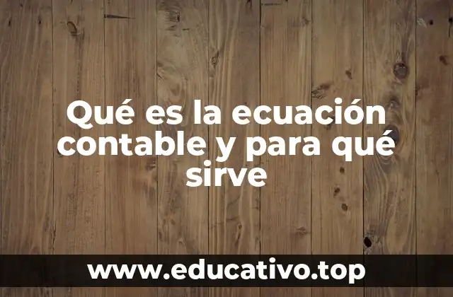 Qué es la ecuación contable y para qué sirve