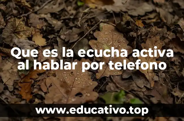 Que es la ecucha activa al hablar por telefono