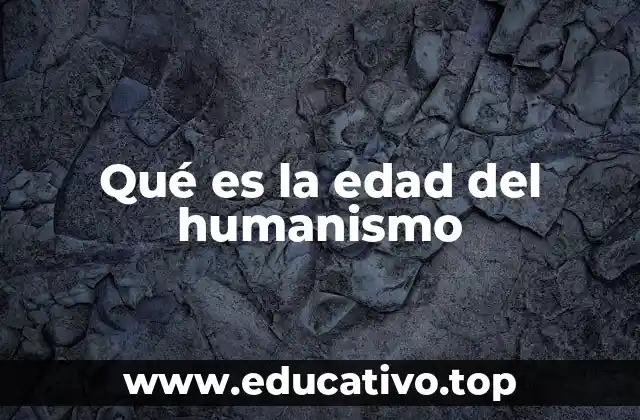 Qué es la edad del humanismo
