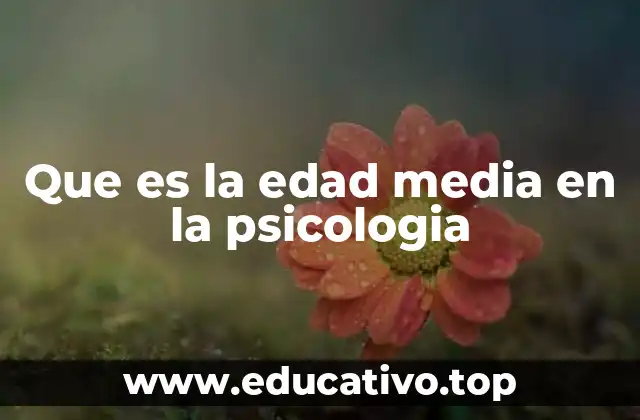 Que es la edad media en la psicologia
