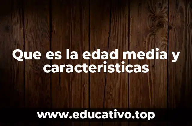 Que es la edad media y caracteristicas