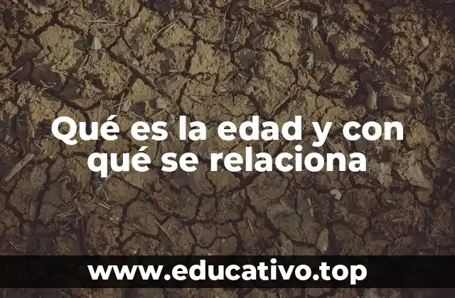 Qué es la edad y con qué se relaciona