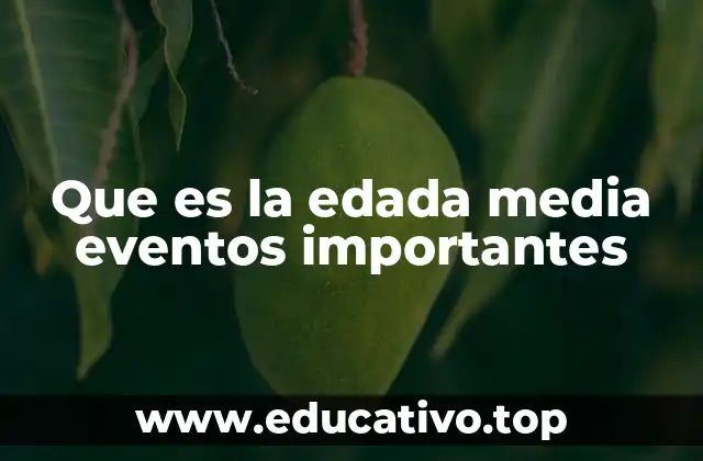 Que es la edada media eventos importantes