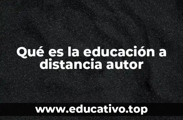 Qué es la educación a distancia autor