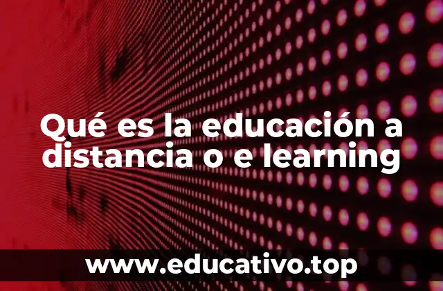 Qué es la educación a distancia o e learning