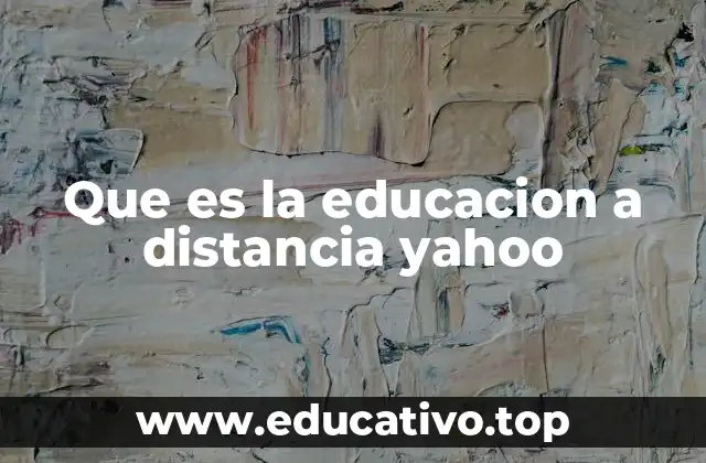 Que es la educacion a distancia yahoo