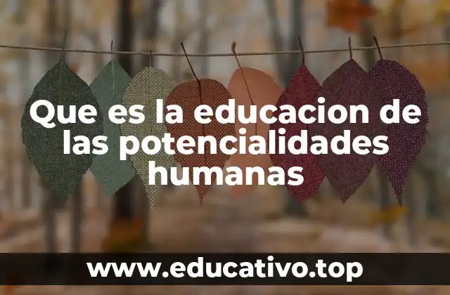 Que es la educacion de las potencialidades humanas
