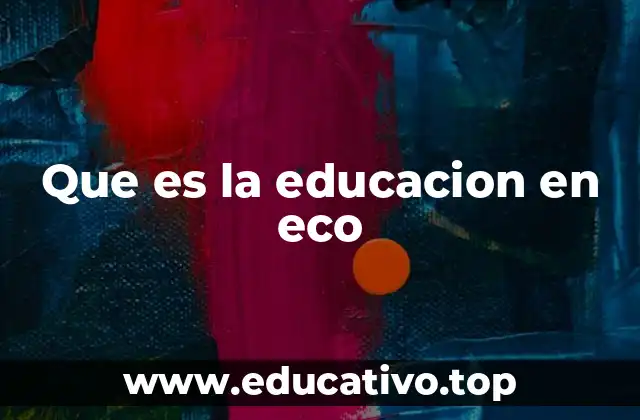 Que es la educacion en eco