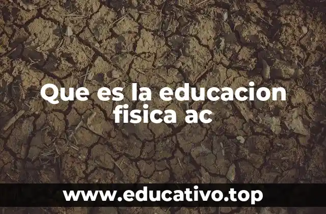 Que es la educacion fisica ac