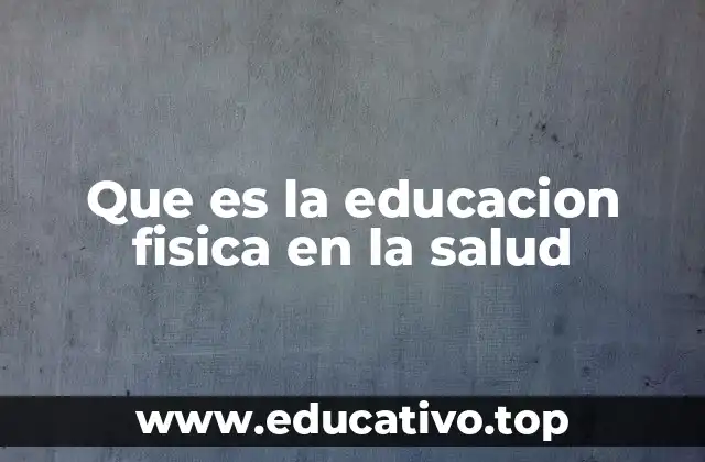 Que es la educacion fisica en la salud