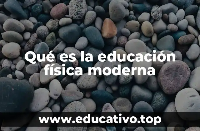 Qué es la educación física moderna