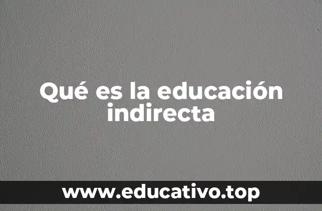 Qué es la educación indirecta