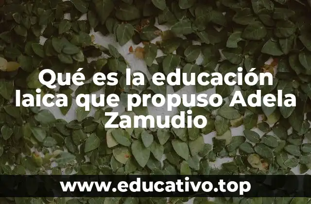 Qué es la educación laica que propuso Adela Zamudio
