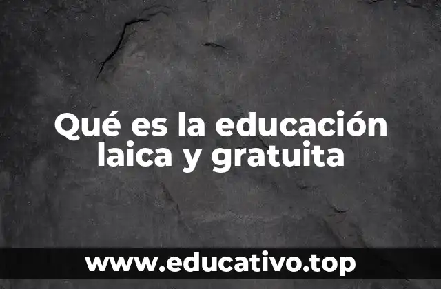 Qué es la educación laica y gratuita