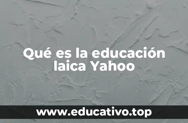 Qué es la educación laica Yahoo
