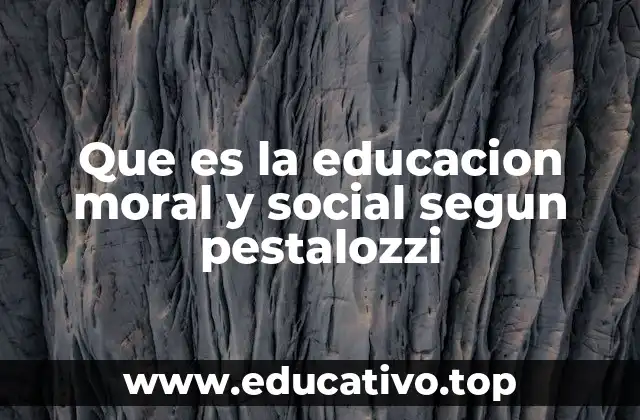 Que es la educacion moral y social segun pestalozzi