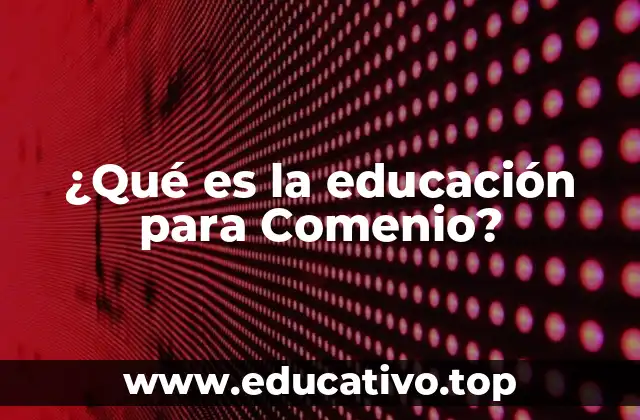 ¿Qué es la educación para Comenio?