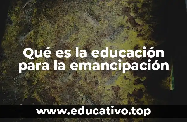 Qué es la educación para la emancipación