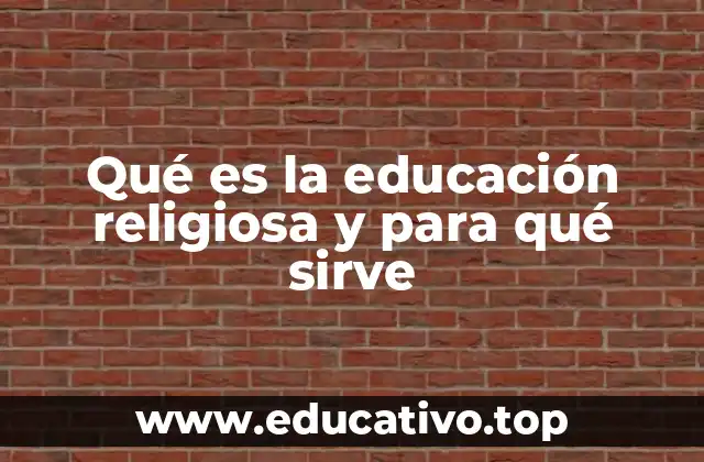 Qué es la educación religiosa y para qué sirve