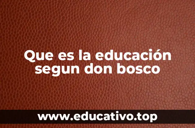Que es la educación segun don bosco