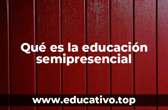 Qué es la educación semipresencial