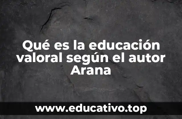 Qué es la educación valoral según el autor Arana