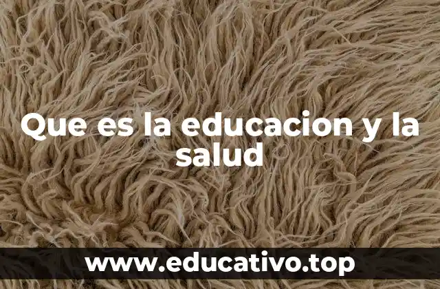 Que es la educacion y la salud