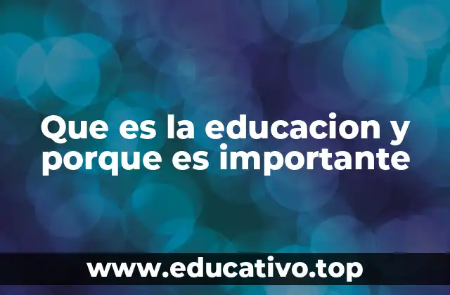 Que es la educacion y porque es importante