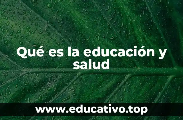 Qué es la educación y salud