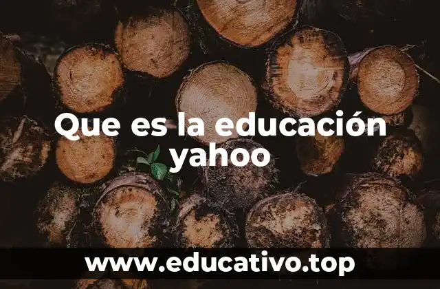 Que es la educación yahoo