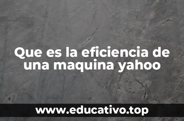 Que es la eficiencia de una maquina yahoo