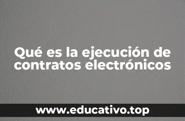Qué es la ejecución de contratos electrónicos