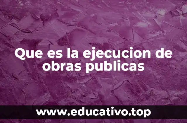 Que es la ejecucion de obras publicas