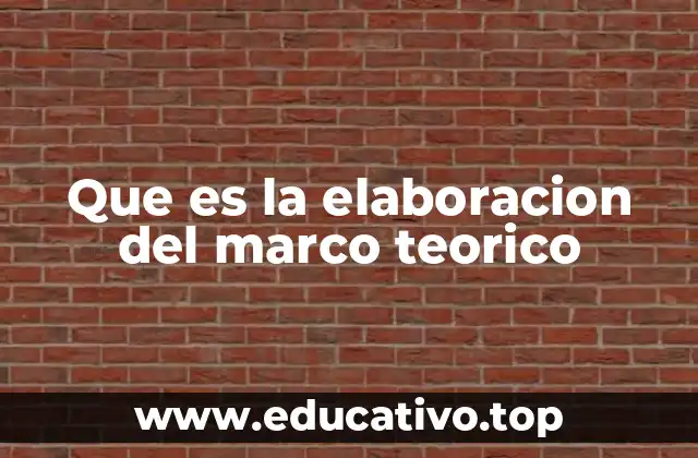Que es la elaboracion del marco teorico