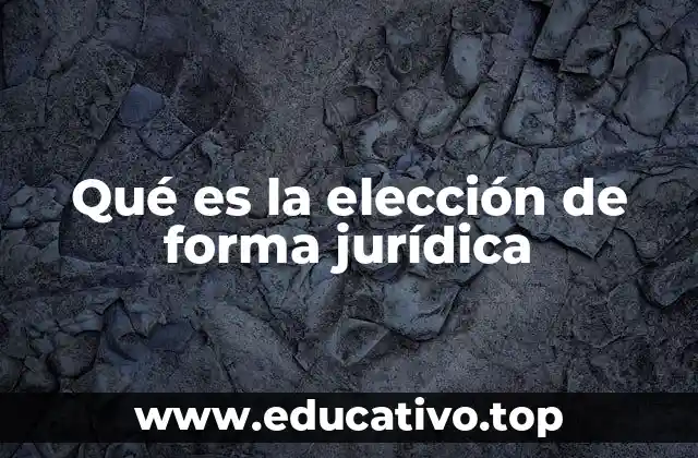 Qué es la elección de forma jurídica