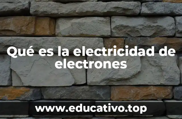 Qué es la electricidad de electrones