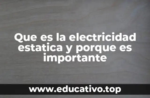 Que es la electricidad estatica y porque es importante