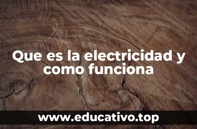 Que es la electricidad y como funciona