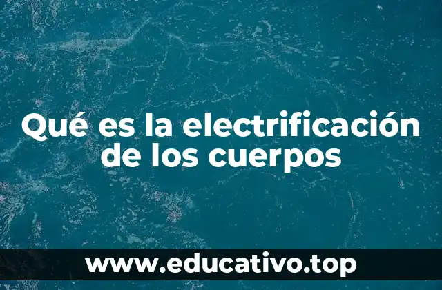 Qué es la electrificación de los cuerpos