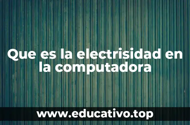 Que es la electrisidad en la computadora