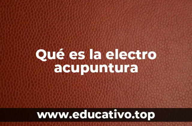 Qué es la electro acupuntura