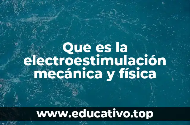 Que es la electroestimulación mecánica y física