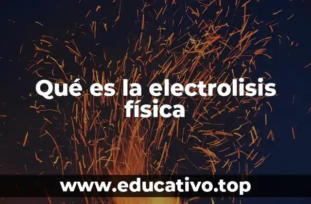 Qué es la electrolisis física