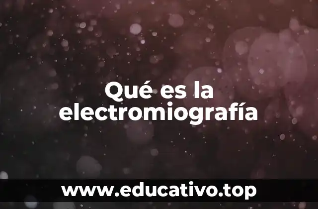 Qué es la electromiografía